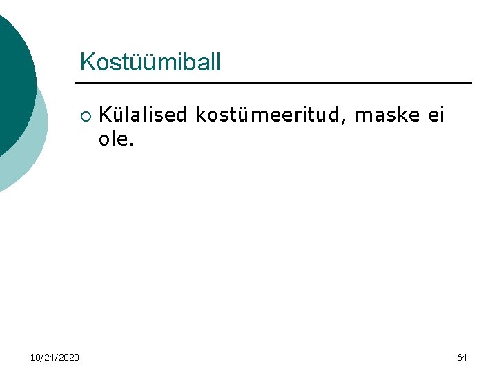 Kostüümiball ¡ 10/24/2020 Külalised kostümeeritud, maske ei ole. 64 