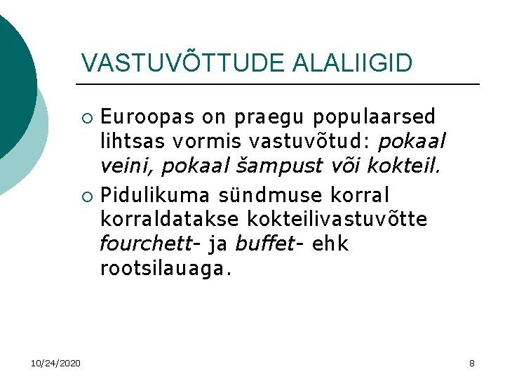 VASTUVÕTTUDE ALALIIGID Euroopas on praegu populaarsed lihtsas vormis vastuvõtud: pokaal veini, pokaal šampust või