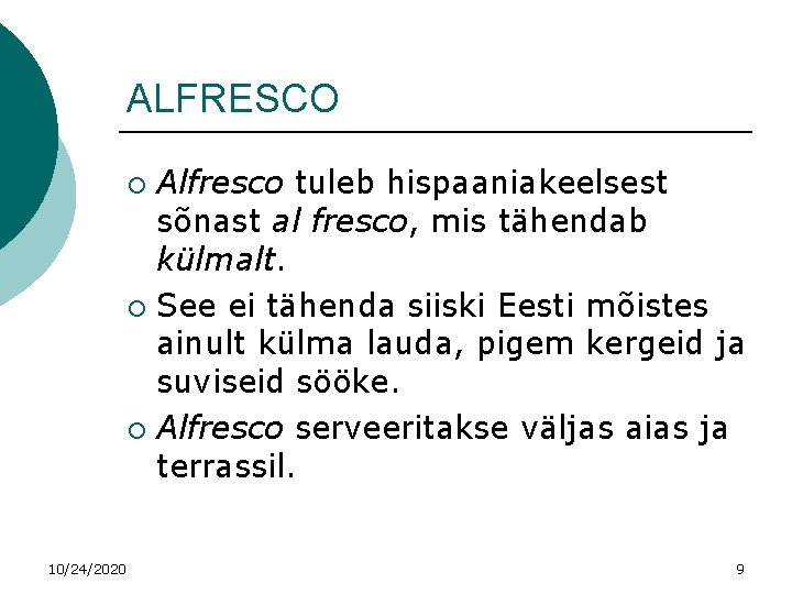ALFRESCO Alfresco tuleb hispaaniakeelsest sõnast al fresco, mis tähendab külmalt. ¡ See ei tähenda
