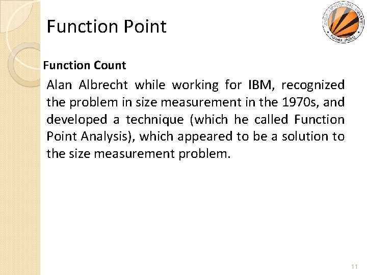 Function Point Function Count Alan Albrecht while working for IBM, recognized the problem in