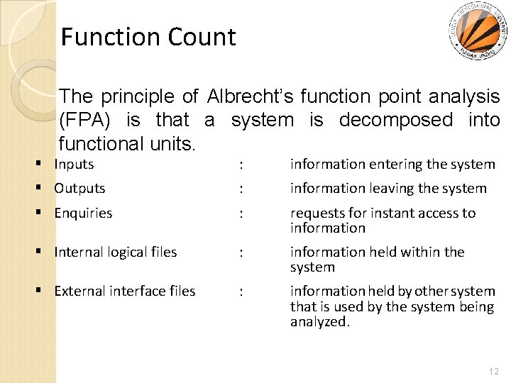 Function Count The principle of Albrecht’s function point analysis (FPA) is that a system