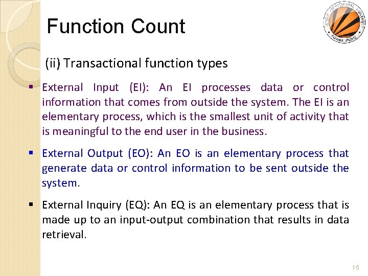 Function Count (ii) Transactional function types § External Input (EI): An EI processes data