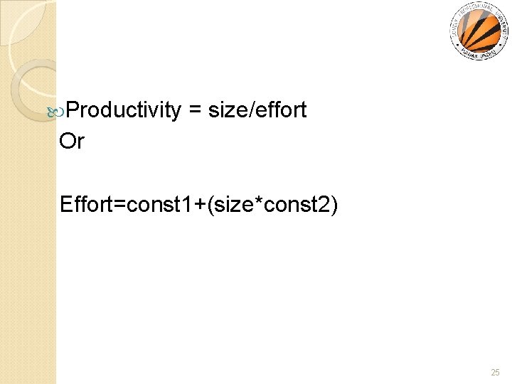  Productivity = size/effort Or Effort=const 1+(size*const 2) 25 
