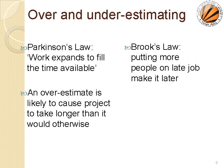 Over and under-estimating Parkinson’s Law: ‘Work expands to fill the time available’ Brook’s Law: