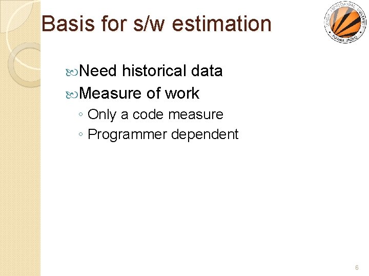 Basis for s/w estimation Need historical data Measure of work ◦ Only a code