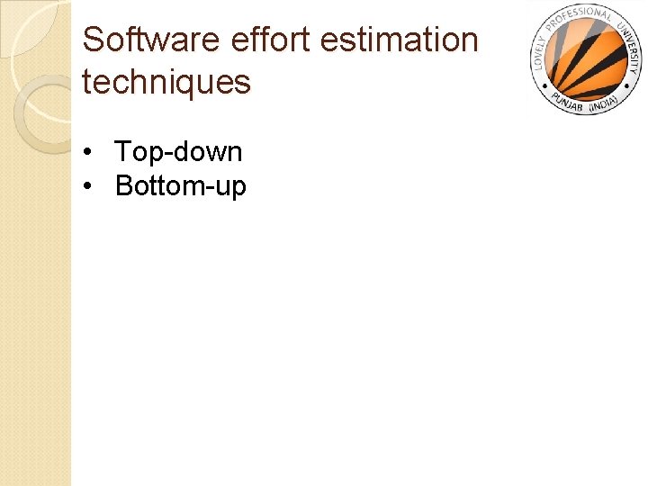 Software effort estimation techniques • Top-down • Bottom-up 