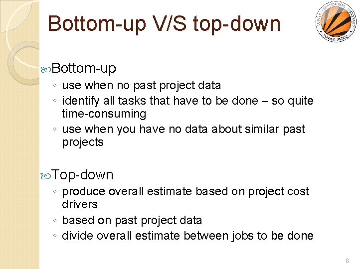 Bottom-up V/S top-down Bottom-up ◦ use when no past project data ◦ identify all