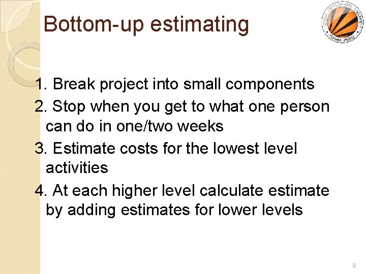 Bottom-up estimating 1. Break project into small components 2. Stop when you get to