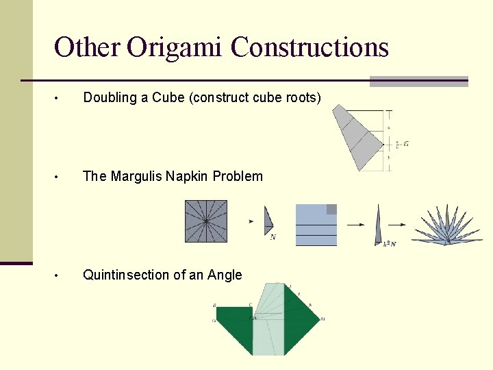Other Origami Constructions • Doubling a Cube (construct cube roots) • The Margulis Napkin