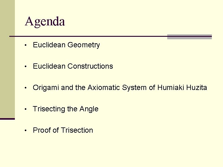 Agenda • Euclidean Geometry • Euclidean Constructions • Origami and the Axiomatic System of