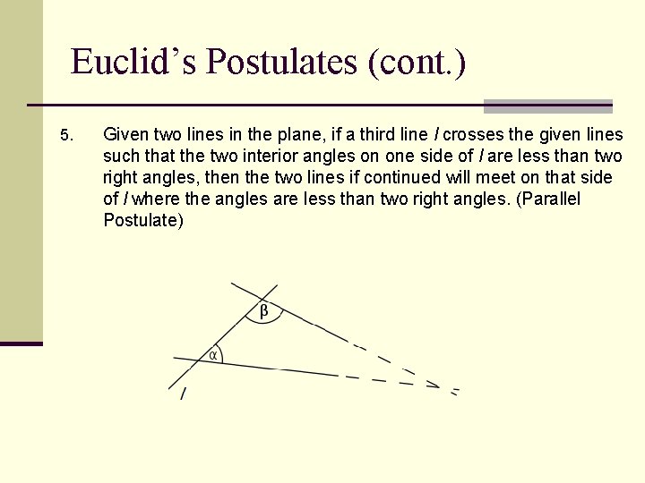 Euclid’s Postulates (cont. ) 5. Given two lines in the plane, if a third