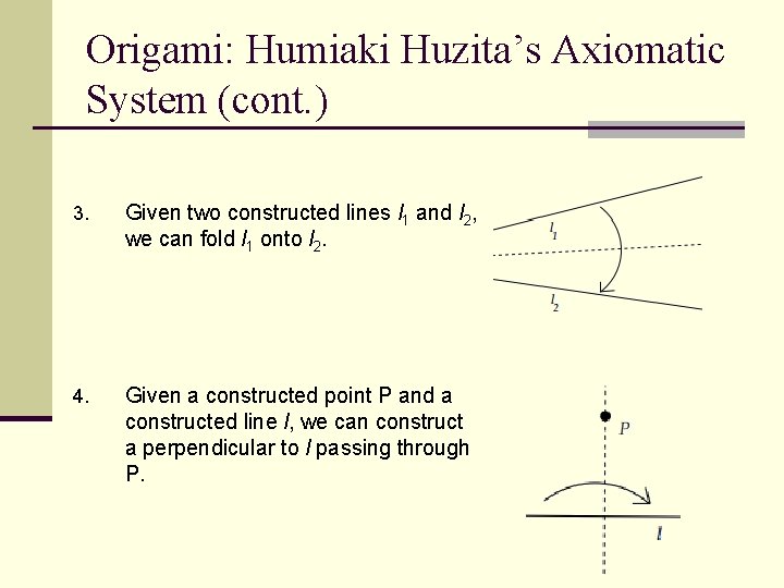 Origami: Humiaki Huzita’s Axiomatic System (cont. ) 3. Given two constructed lines l 1