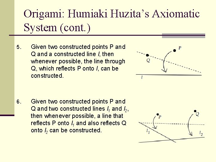 Origami: Humiaki Huzita’s Axiomatic System (cont. ) 5. Given two constructed points P and