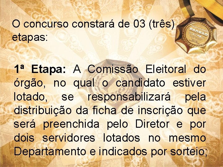 O concurso constará de 03 (três) etapas: 1ª Etapa: A Comissão Eleitoral do órgão,
