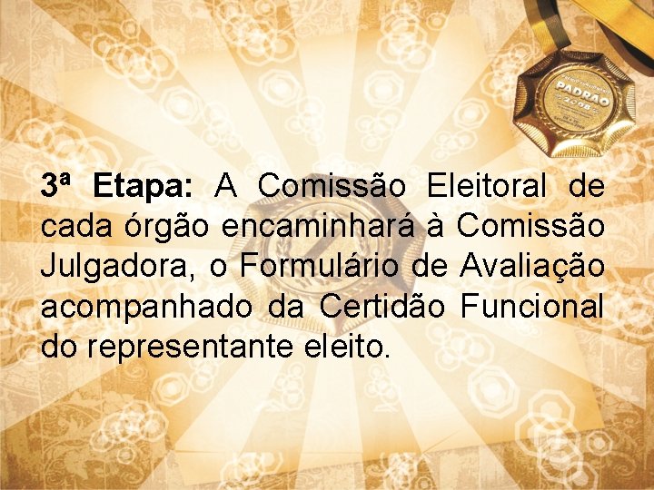 3ª Etapa: A Comissão Eleitoral de cada órgão encaminhará à Comissão Julgadora, o Formulário