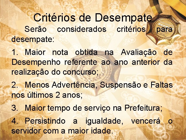 Critérios de Desempate Serão considerados desempate: critérios para 1. Maior nota obtida na Avaliação