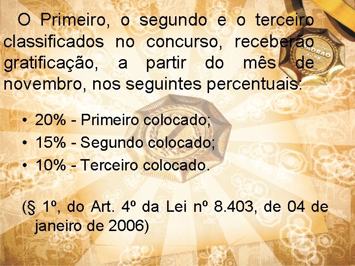 O Primeiro, o segundo e o terceiro classificados no concurso, receberão gratificação, a partir