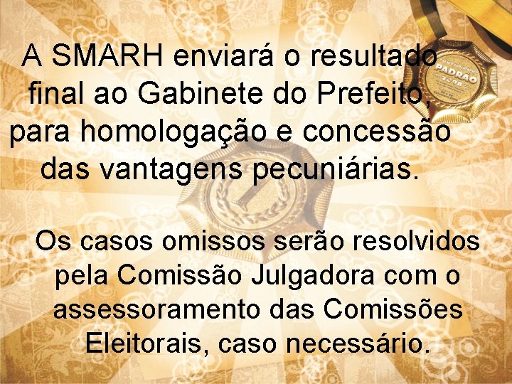 A SMARH enviará o resultado final ao Gabinete do Prefeito, para homologação e concessão