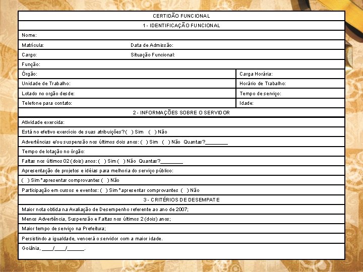 CERTIDÃO FUNCIONAL 1 - IDENTIFICAÇÃO FUNCIONAL Nome: Matrícula: Data de Admissão: Cargo: Situação Funcional: