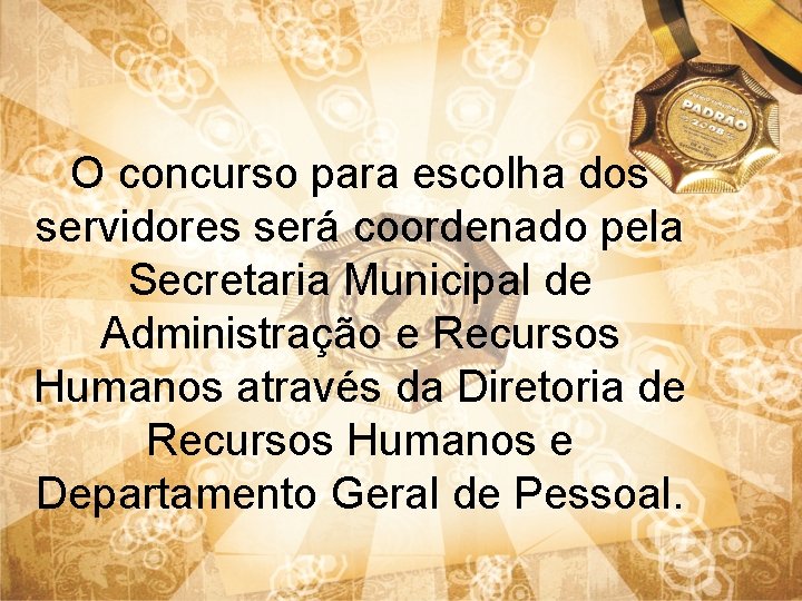 O concurso para escolha dos servidores será coordenado pela Secretaria Municipal de Administração e