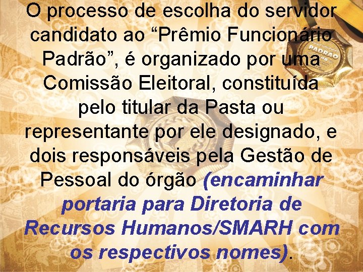 O processo de escolha do servidor candidato ao “Prêmio Funcionário Padrão”, é organizado por