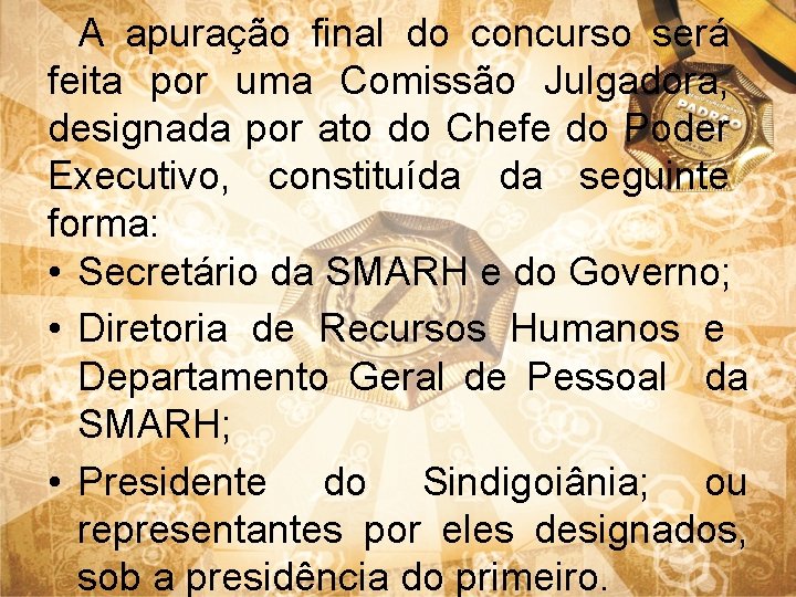 A apuração final do concurso será feita por uma Comissão Julgadora, designada por ato