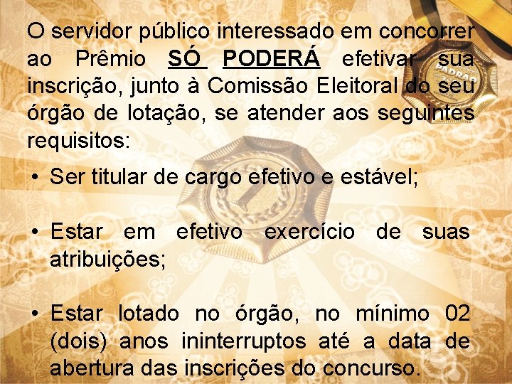 O servidor público interessado em concorrer ao Prêmio SÓ PODERÁ efetivar sua inscrição, junto