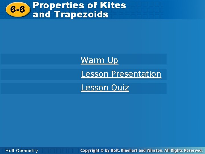 Properties of Kites 6 -6 Properties of Kites and Trapezoids 6 -6 and Trapezoids Properties of Kites 6 -6 Properties of Kites and Trapezoids 6 -6 and Trapezoids