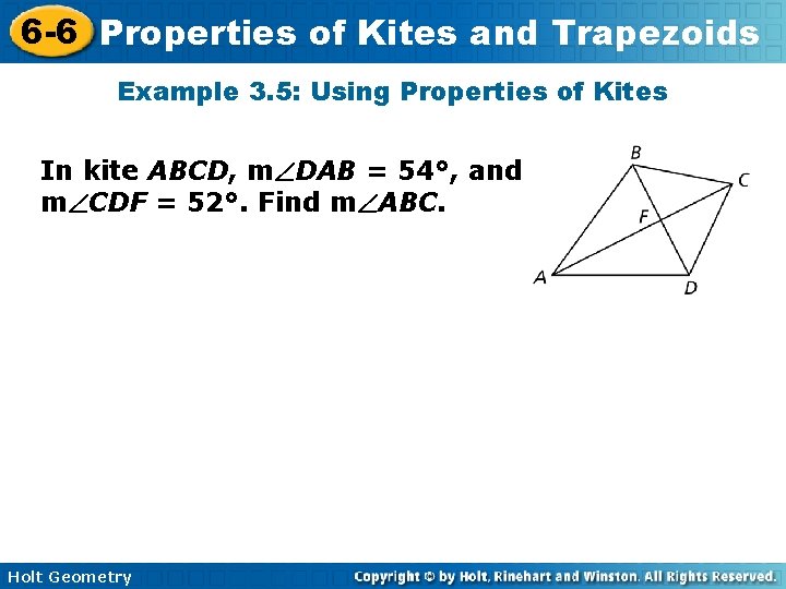 6 -6 Properties of Kites and Trapezoids Example 3. 5: Using Properties of Kites 6 -6 Properties of Kites and Trapezoids Example 3. 5: Using Properties of Kites