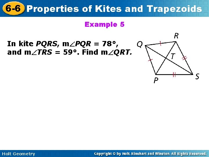6 -6 Properties of Kites and Trapezoids Example 5 In kite PQRS, m PQR 6 -6 Properties of Kites and Trapezoids Example 5 In kite PQRS, m PQR