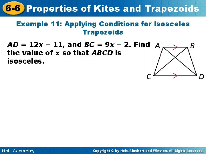 6 -6 Properties of Kites and Trapezoids Example 11: Applying Conditions for Isosceles Trapezoids 6 -6 Properties of Kites and Trapezoids Example 11: Applying Conditions for Isosceles Trapezoids