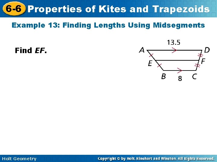 6 -6 Properties of Kites and Trapezoids Example 13: Finding Lengths Using Midsegments Find 6 -6 Properties of Kites and Trapezoids Example 13: Finding Lengths Using Midsegments Find