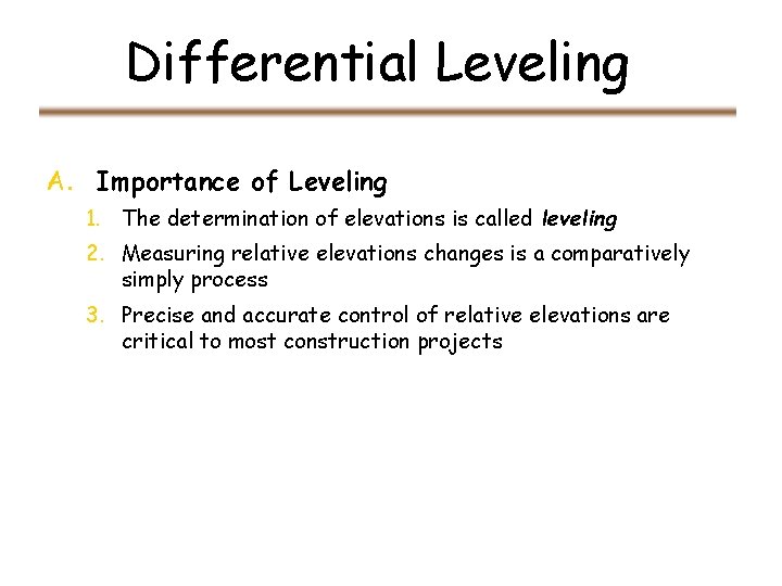 Differential Leveling A. Importance of Leveling 1. The determination of elevations is called leveling