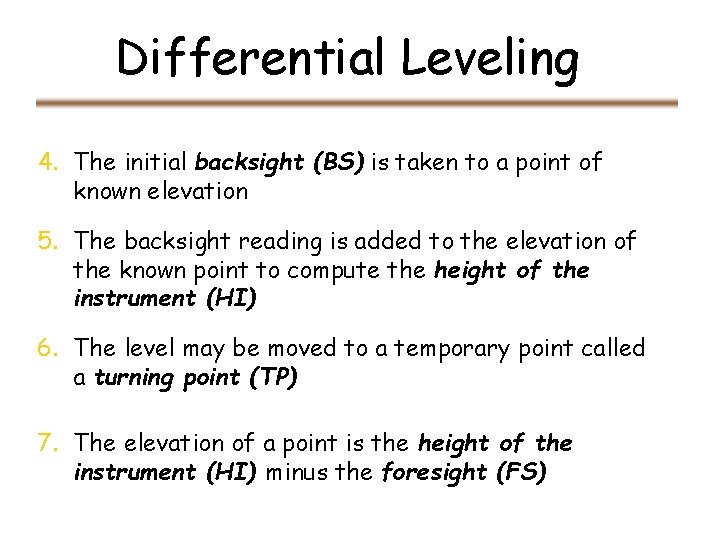 Differential Leveling 4. The initial backsight (BS) is taken to a point of known