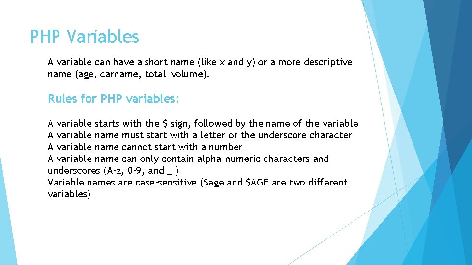 PHP Variables A variable can have a short name (like x and y) or