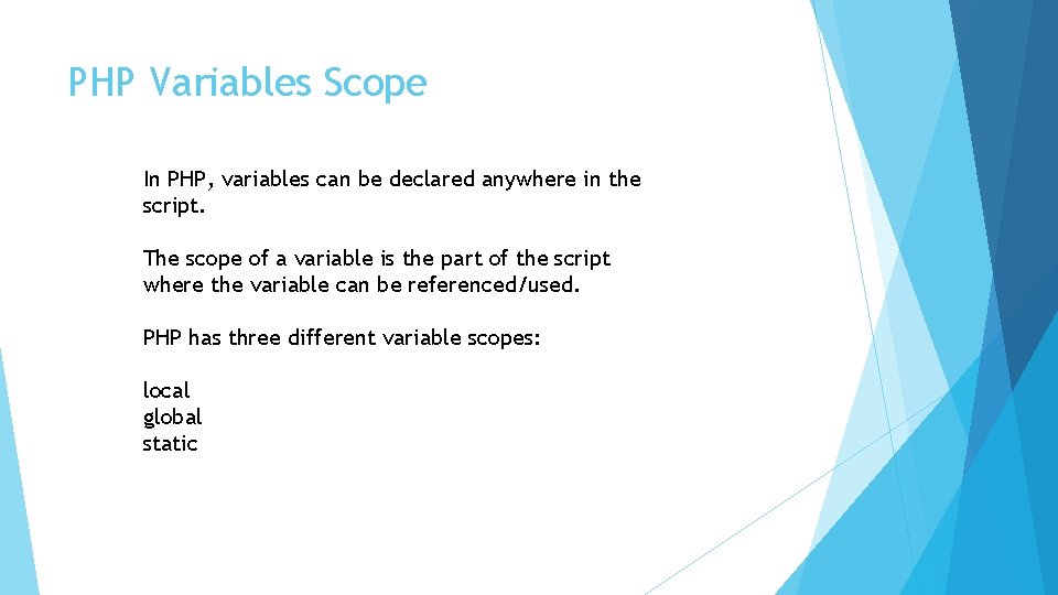 PHP Variables Scope In PHP, variables can be declared anywhere in the script. The