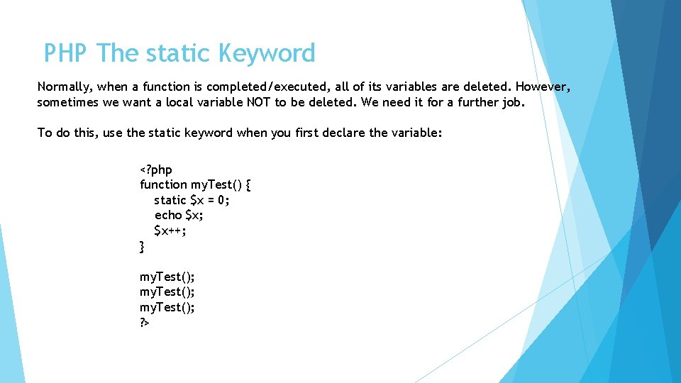 PHP The static Keyword Normally, when a function is completed/executed, all of its variables