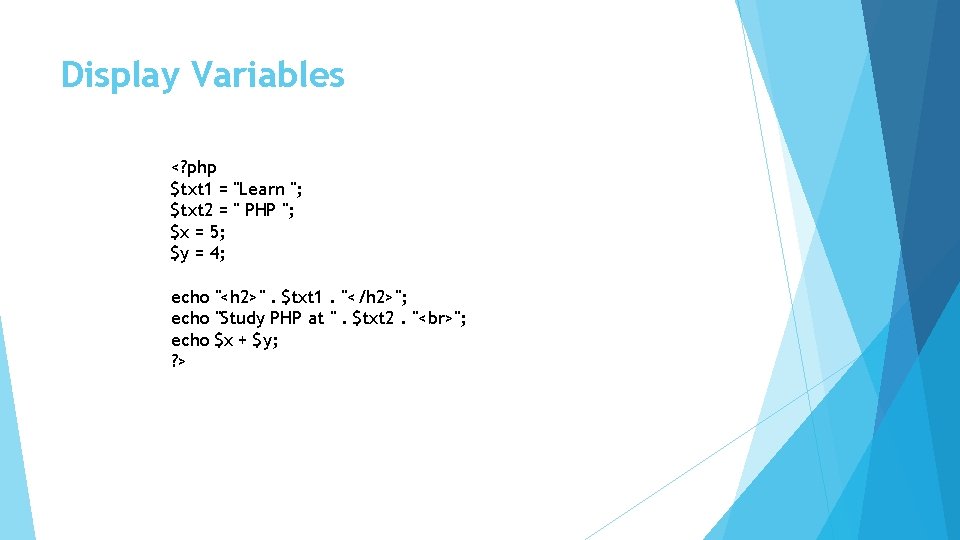 Display Variables <? php $txt 1 = "Learn "; $txt 2 = " PHP