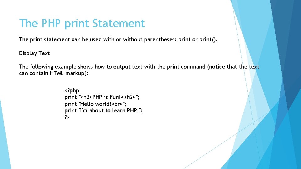 The PHP print Statement The print statement can be used with or without parentheses: