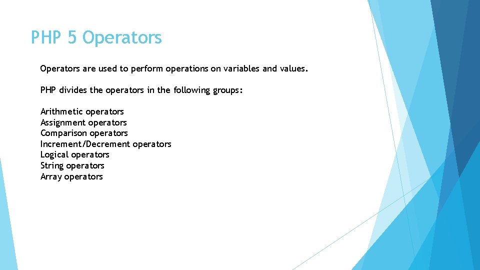 PHP 5 Operators are used to perform operations on variables and values. PHP divides