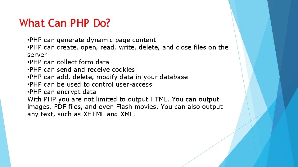 What Can PHP Do? • PHP can generate dynamic page content • PHP can