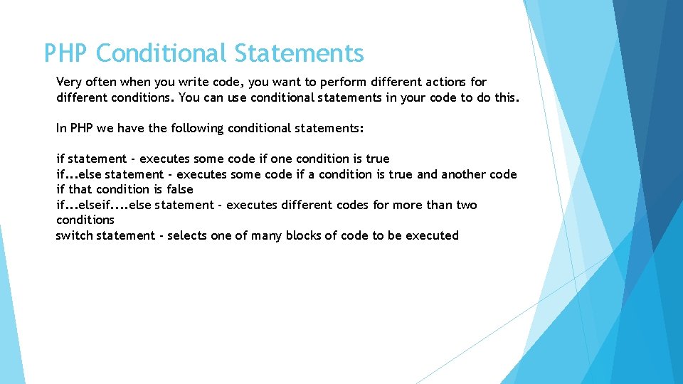PHP Conditional Statements Very often when you write code, you want to perform different