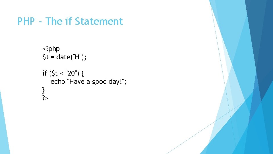 PHP - The if Statement <? php $t = date("H"); if ($t < "20")
