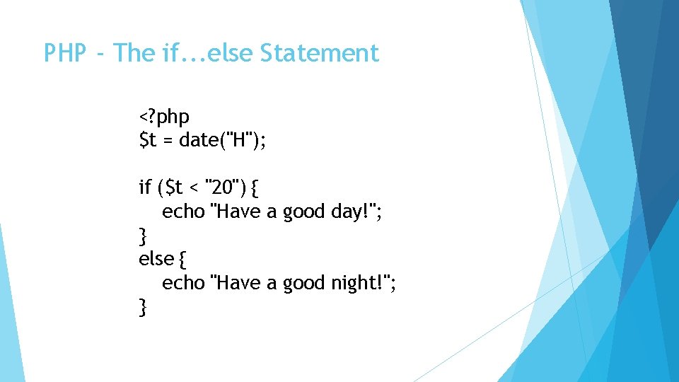 PHP - The if. . . else Statement <? php $t = date("H"); if