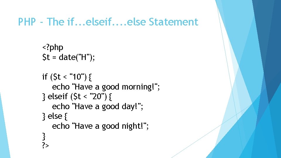 PHP - The if. . . elseif. . else Statement <? php $t =