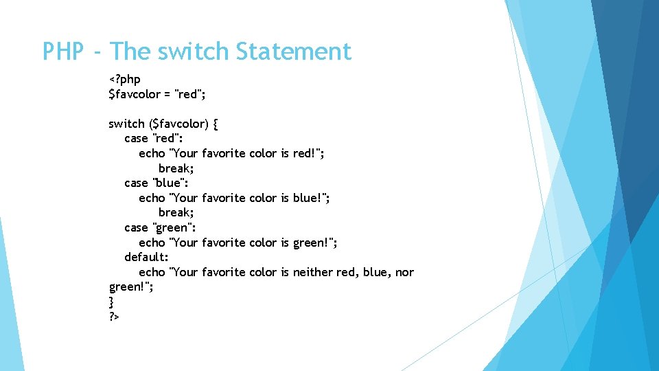 PHP - The switch Statement <? php $favcolor = "red"; switch ($favcolor) { case