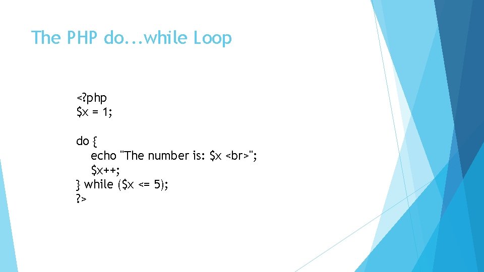 The PHP do. . . while Loop <? php $x = 1; do {