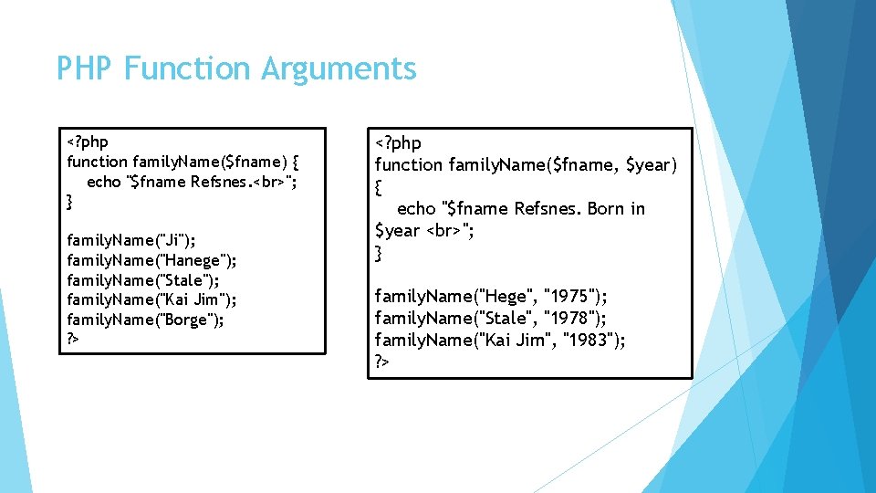 PHP Function Arguments <? php function family. Name($fname) { echo "$fname Refsnes. "; }