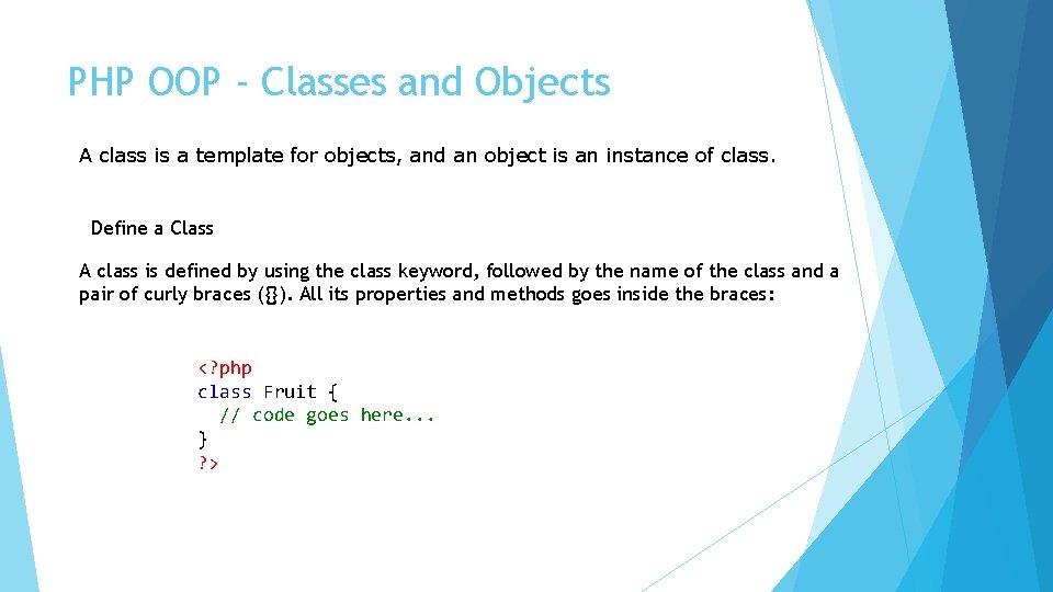 PHP OOP - Classes and Objects A class is a template for objects, and