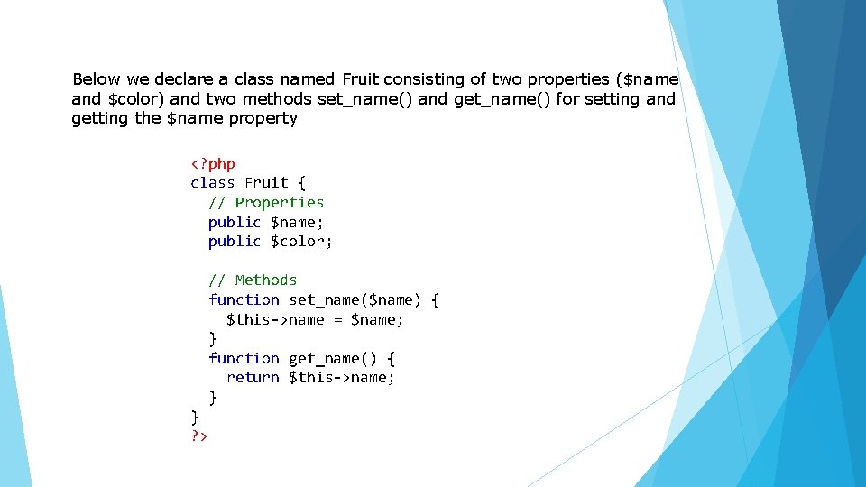 Below we declare a class named Fruit consisting of two properties ($name and $color)